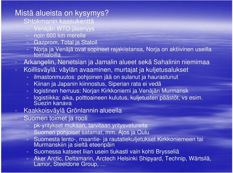 Nenetsian ja Jamalin alueet sekä Sahalinin niemimaa - Koillisväylä: väylän avaaminen, murtajat ja kuljetusalukset - ilmastonmuutos: pohjoinen jää on sulanut ja haurastunut - Kiinan ja Japanin