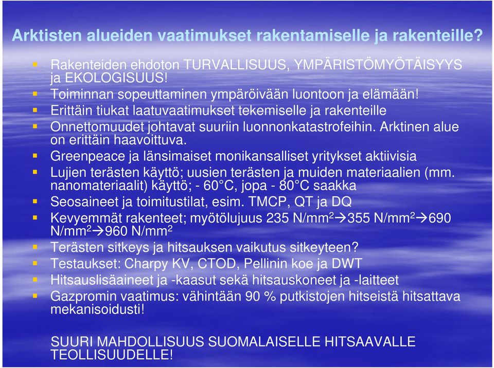 Greenpeace ja länsimaiset monikansalliset yritykset aktiivisia Lujien terästen käyttö; uusien terästen ja muiden materiaalien (mm.