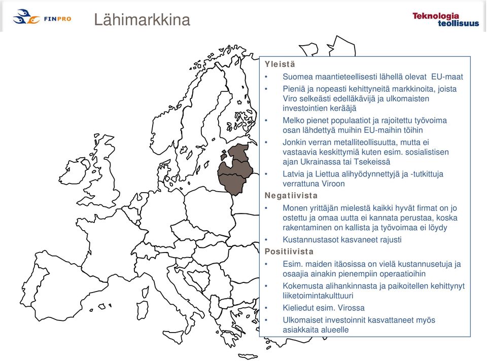 sosialistisen ajan Ukrainassa tai Tsekeissä Latvia ja Liettua alihyödynnettyjä ja -tutkittuja verrattuna Viroon Negatiivista Monen yrittäjän mielestä kaikki hyvät firmat on jo ostettu ja omaa uutta
