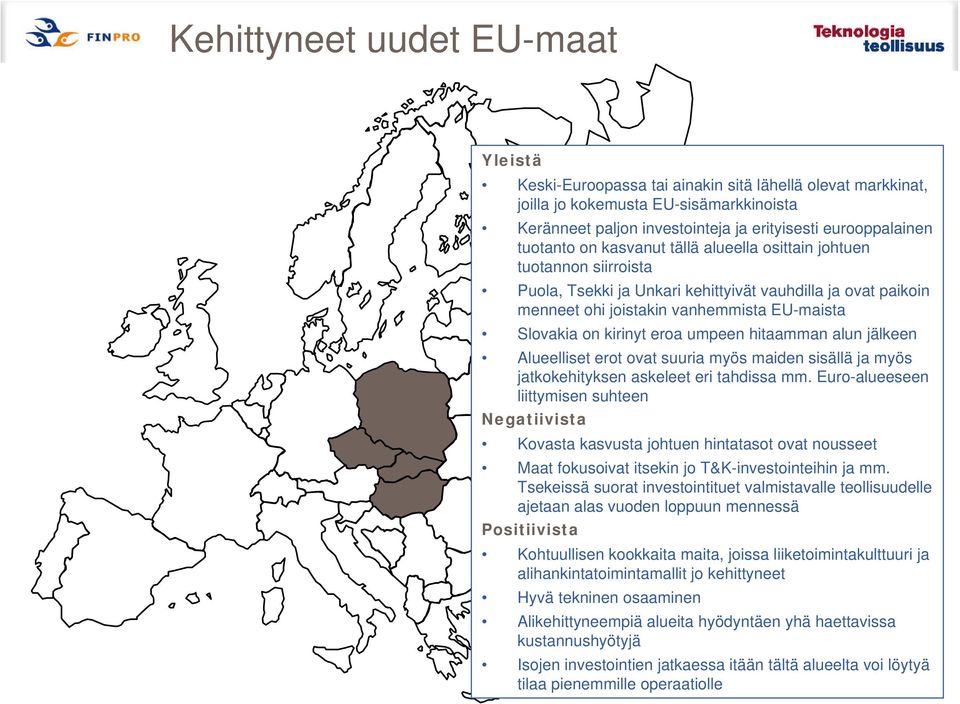 eroa umpeen hitaamman alun jälkeen Alueelliset erot ovat suuria myös maiden sisällä ja myös jatkokehityksen askeleet eri tahdissa mm.