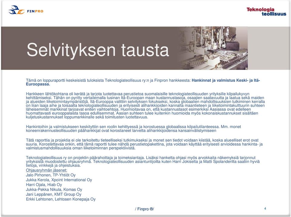 Tähän on pyritty vertailemalla tusinan Itä-Euroopan maan kustannustasoja, osaajien saatavuutta ja laatua sekä maiden ja alueiden liiketoimintaympäristöjä.
