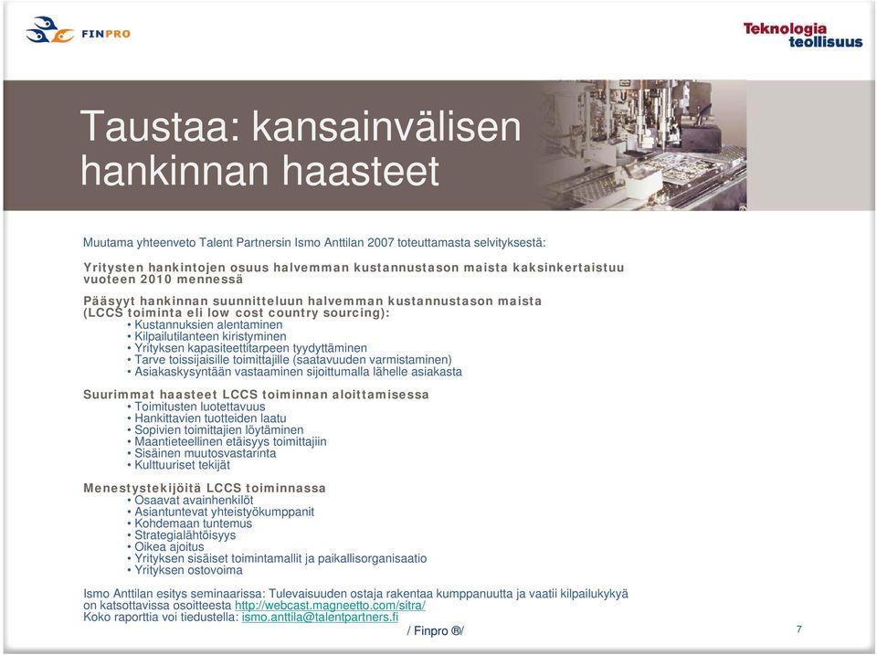 kiristyminen Yrityksen kapasiteettitarpeen tyydyttäminen Tarve toissijaisille toimittajille (saatavuuden varmistaminen) Asiakaskysyntään vastaaminen sijoittumalla lähelle asiakasta Suurimmat haasteet