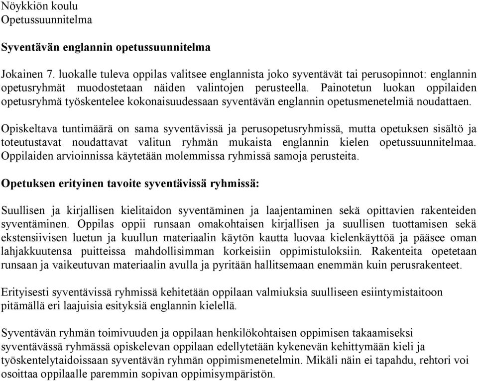 Opiskeltava tuntimäärä on sama syventävissä ja perusopetusryhmissä, mutta opetuksen sisältö ja toteutustavat noudattavat valitun ryhmän mukaista englannin kielen opetussuunnitelmaa.