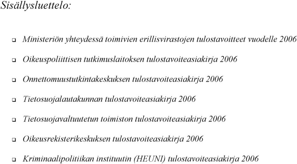 tulostavoiteasiakirja 2006 Tietosuojalautakunnan tulostavoiteasiakirja 2006 Tietosuojavaltuutetun toimiston