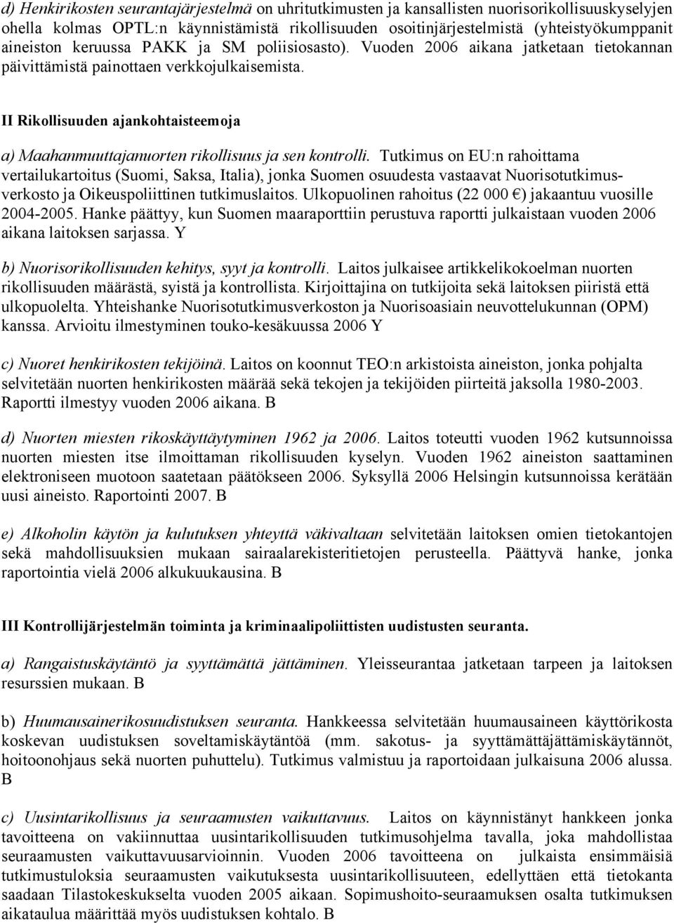 II Rikollisuuden ajankohtaisteemoja a) Maahanmuuttajanuorten rikollisuus ja sen kontrolli.
