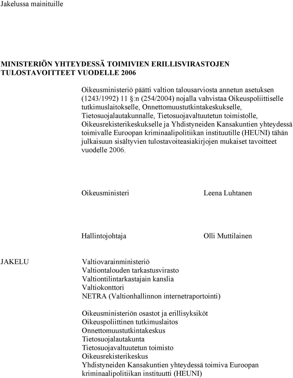 Kansakuntien yhteydessä toimivalle Euroopan kriminaalipolitiikan instituutille (HEUNI) tähän julkaisuun sisältyvien tulostavoiteasiakirjojen mukaiset tavoitteet vuodelle 2006.
