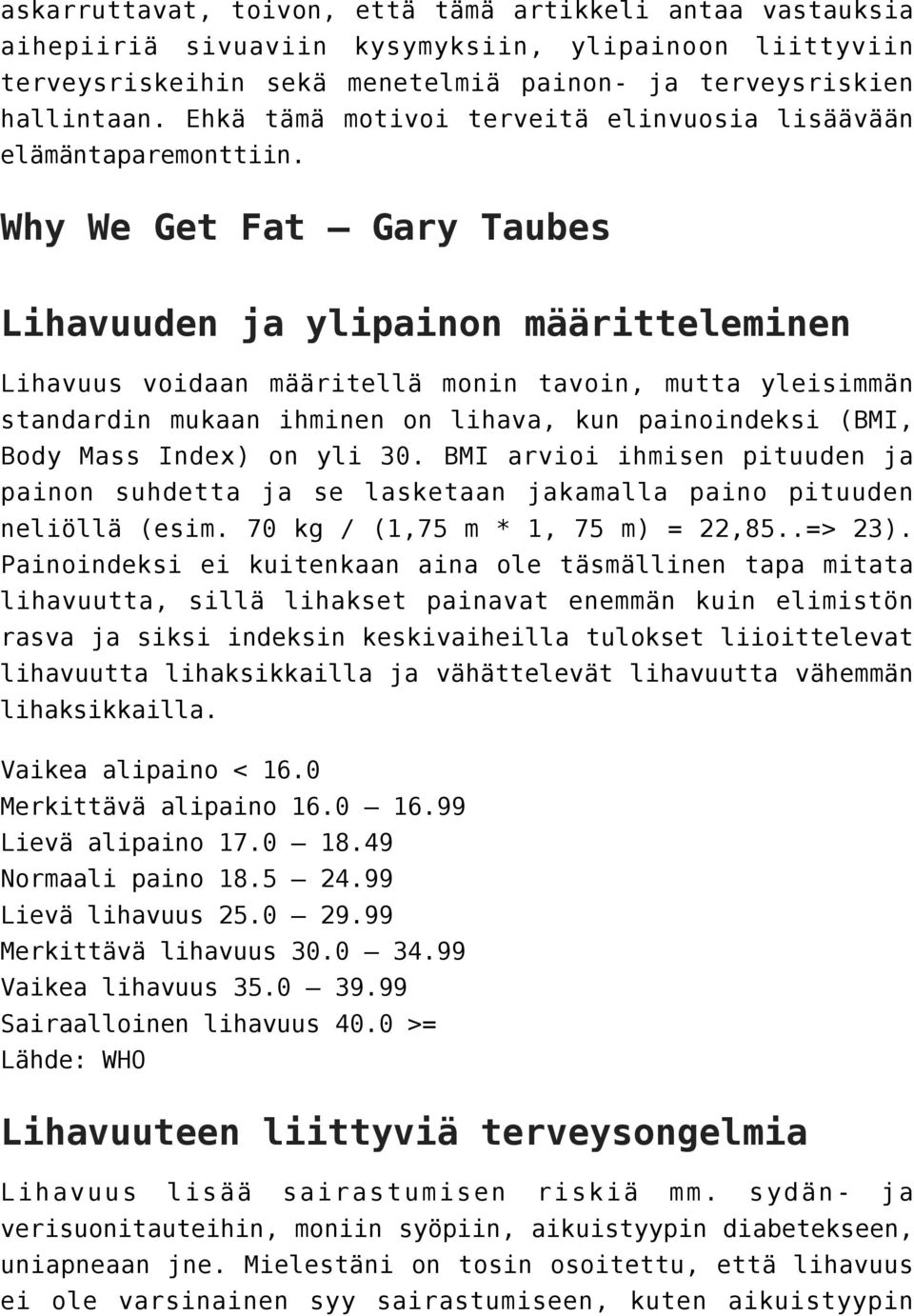 Why We Get Fat Gary Taubes Lihavuuden ja ylipainon määritteleminen Lihavuus voidaan määritellä monin tavoin, mutta yleisimmän standardin mukaan ihminen on lihava, kun painoindeksi (BMI, Body Mass
