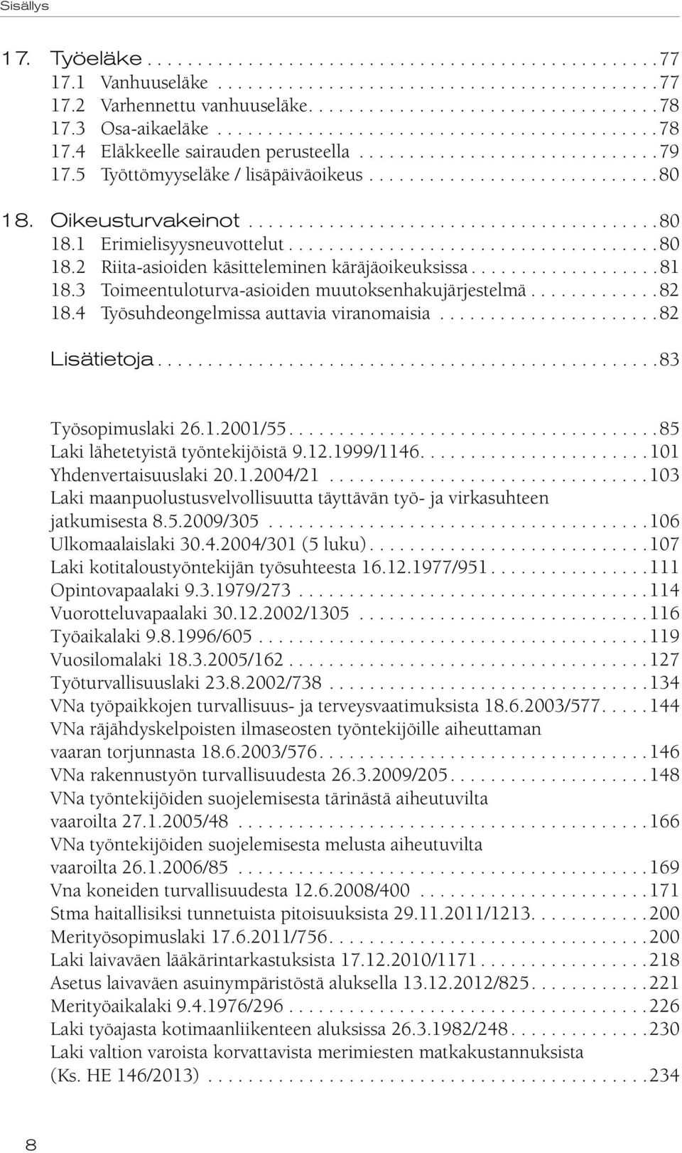 Oikeusturvakeinot.........................................80 18.1 Erimielisyysneuvottelut.....................................80 18.2 Riita-asioiden käsitteleminen käräjäoikeuksissa...................81 18.