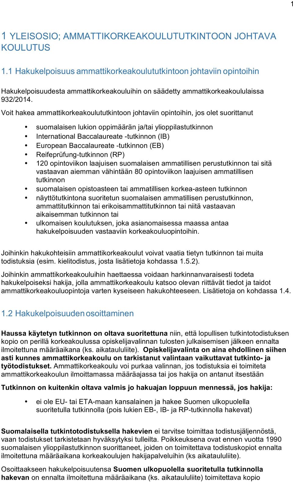 Voithakeaammattikorkeakoulututkintoonjohtaviinopintoihin,josoletsuorittanut suomalaisenlukionoppimääränja/taiylioppilastutkinnon InternationalBaccalaureateUtutkinnon(IB)