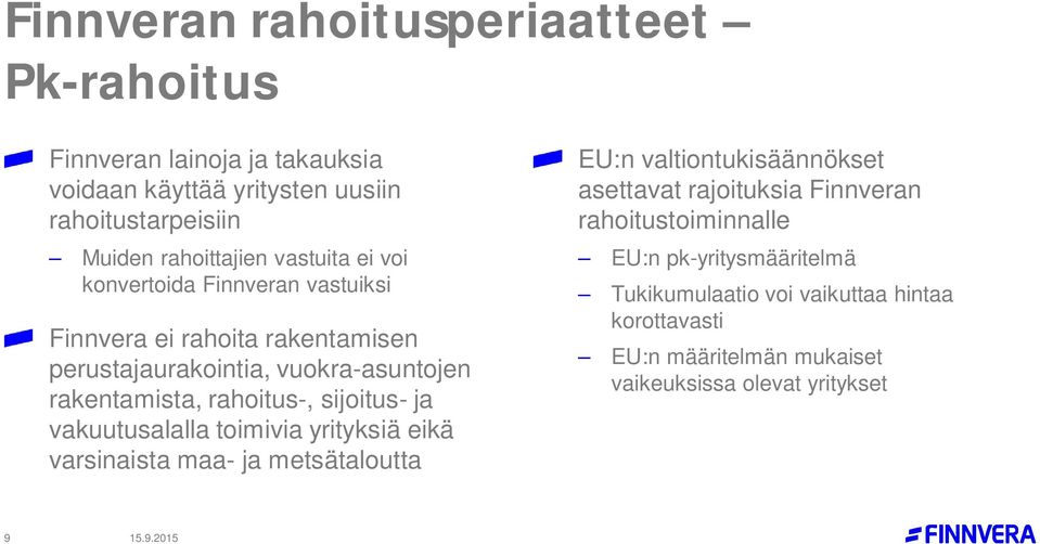 sijoitus- ja vakuutusalalla toimivia yrityksiä eikä varsinaista maa- ja metsätaloutta EU:n valtiontukisäännökset asettavat rajoituksia Finnveran