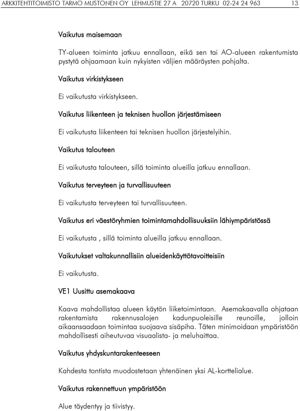 Vaikutus liikenteen ja teknisen huollon järjestämiseen Ei vaikutusta liikenteen tai teknisen huollon järjestelyihin.