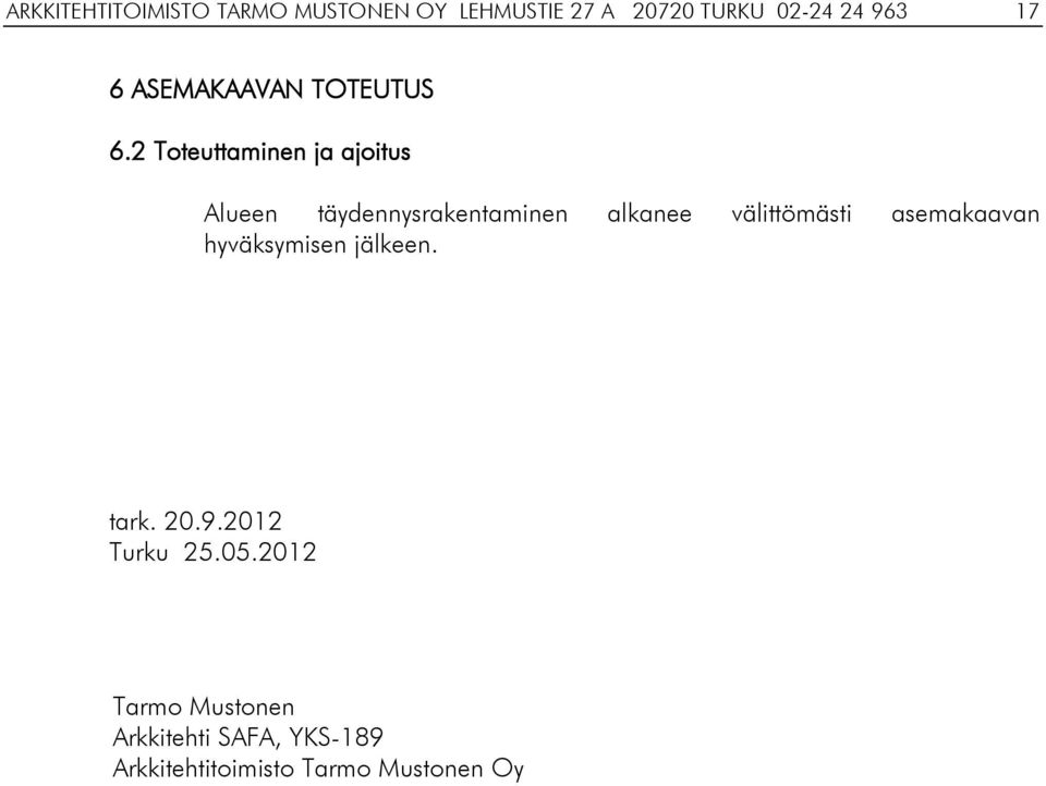 2 Toteuttaminen ja ajoitus Alueen täydennysrakentaminen alkanee välittömästi