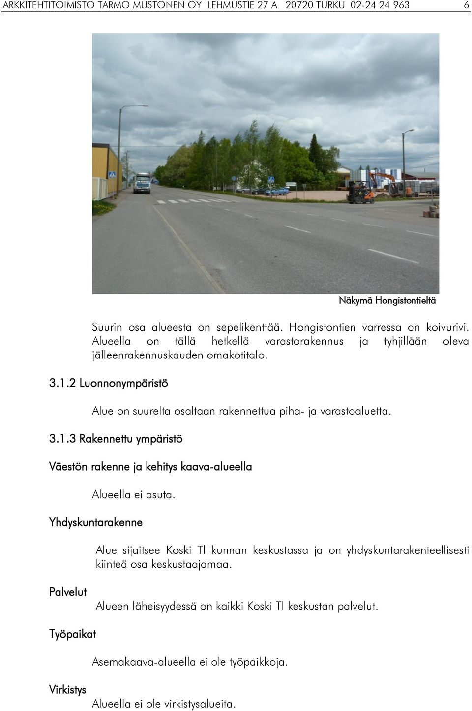3.1.3 Rakennettu ympäristö Väestön rakenne ja kehitys kaava-alueella Alueella ei asuta.