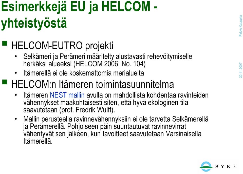 104) Itämerellä ei ole koskemattomia merialueita HELCOM:n Itämeren toimintasuunnitelma Itämeren NEST mallin avulla on mahdollista kohdentaa ravinteiden