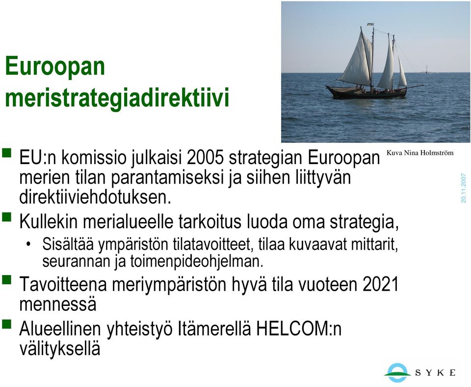 Kullekin merialueelle tarkoitus luoda oma strategia, Sisältää ympäristön tilatavoitteet, tilaa kuvaavat