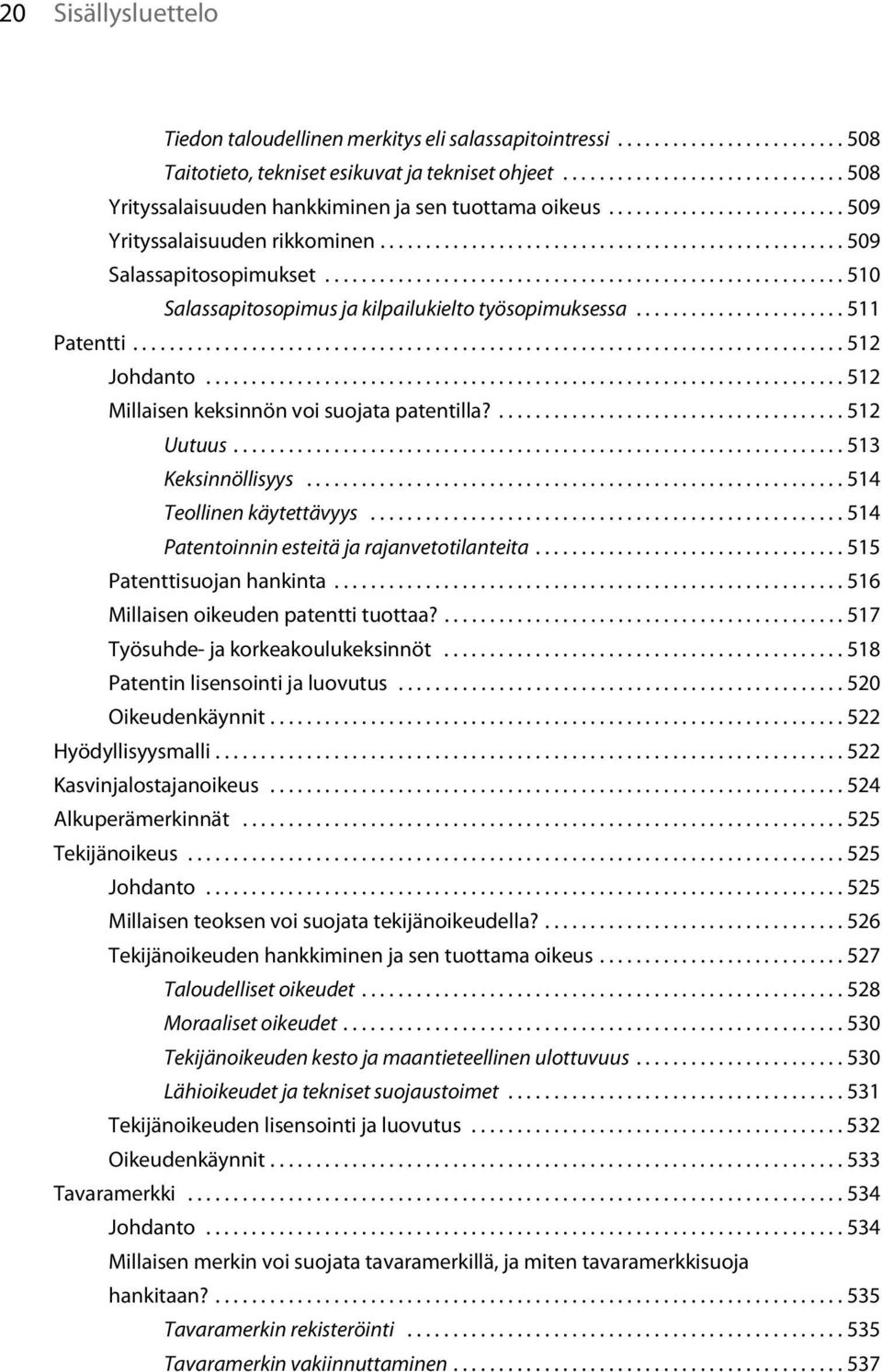 ........................................................ 510 Salassapitosopimus ja kilpailukielto työsopimuksessa....................... 511 Patentti.............................................................................. 512 Johdanto.