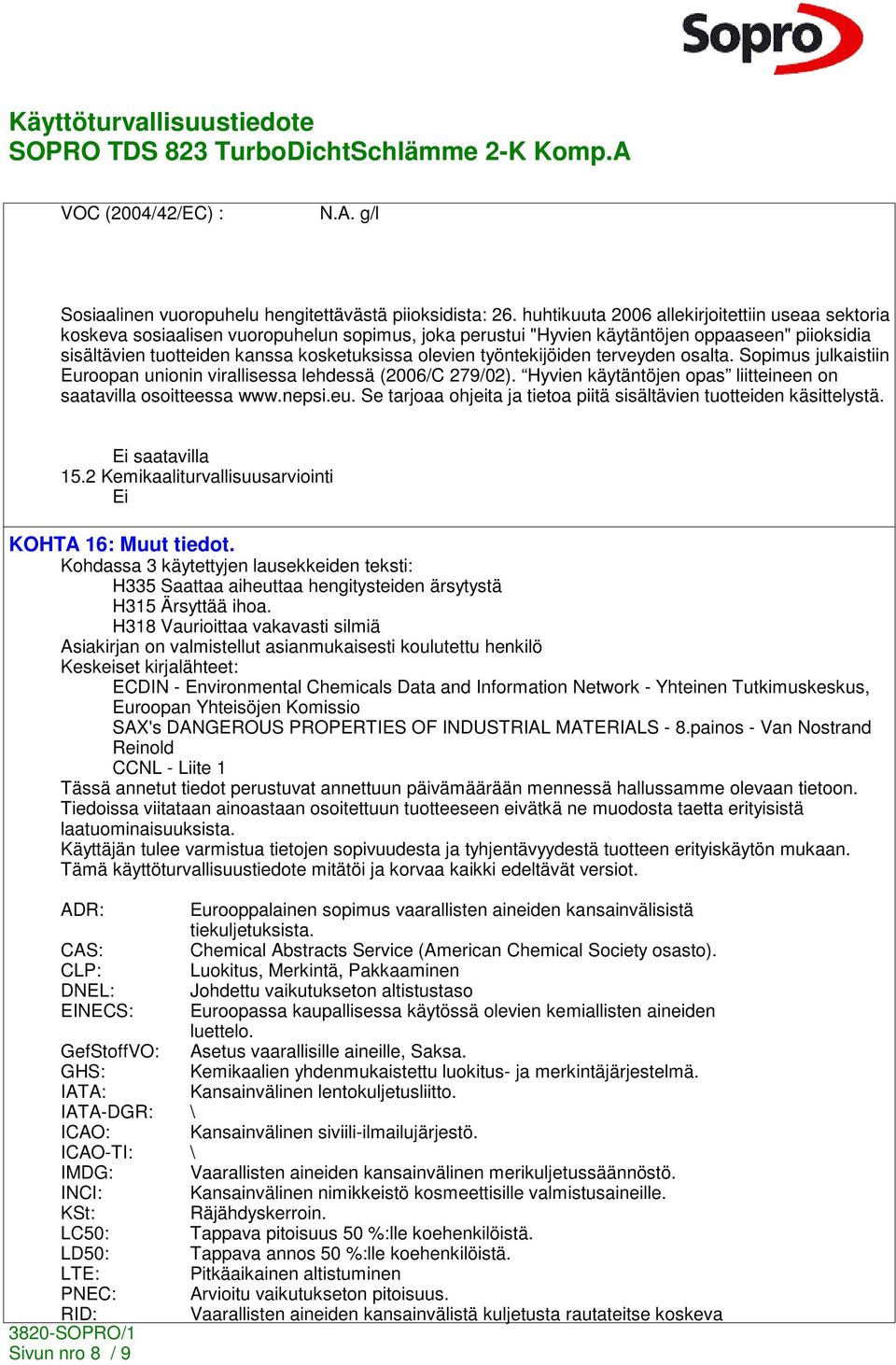 työntekijöiden terveyden osalta. Sopimus julkaistiin Euroopan unionin virallisessa lehdessä (2006/C 279/02). Hyvien käytäntöjen opas liitteineen on saatavilla osoitteessa www.nepsi.eu.