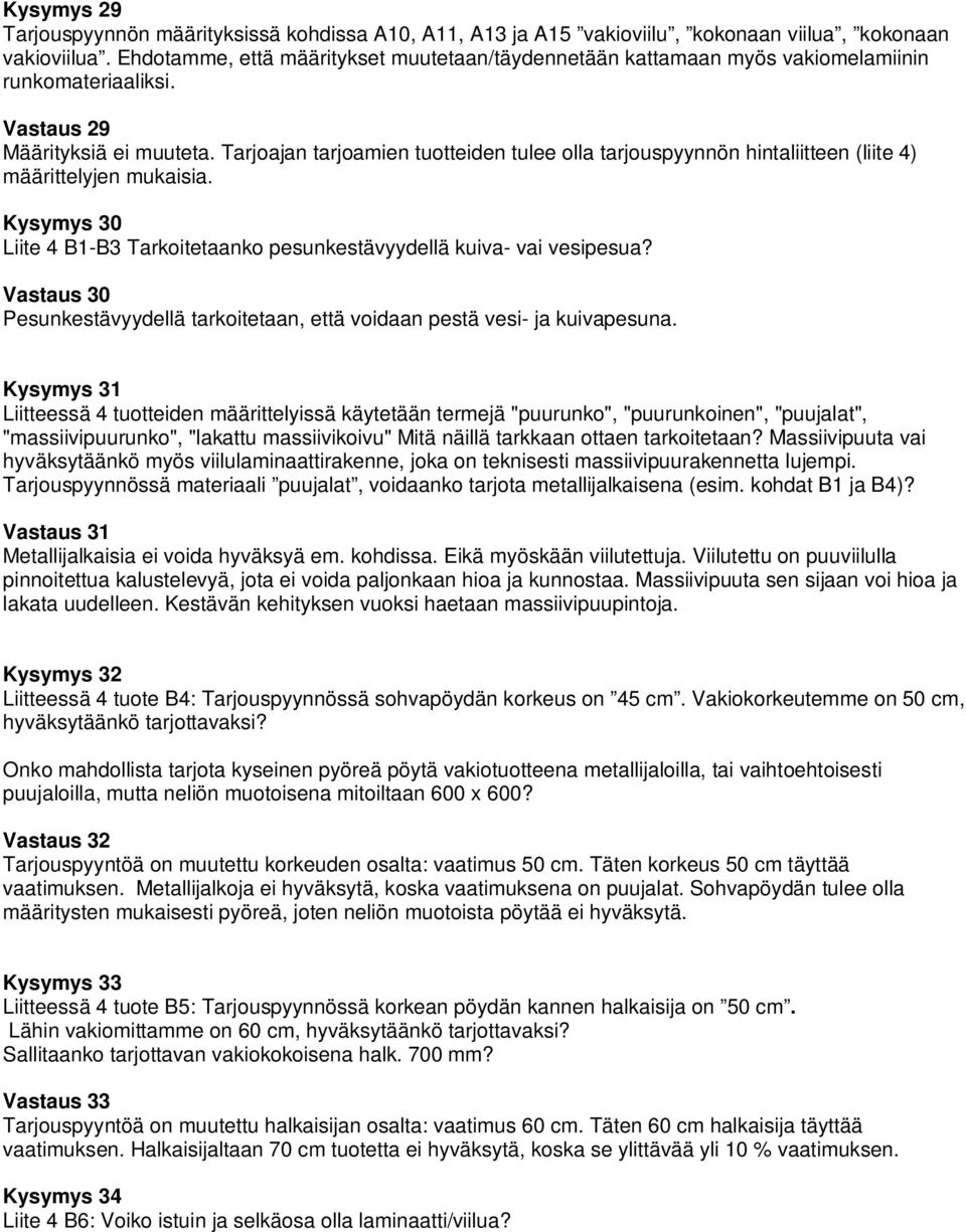 Tarjoajan tarjoamien tuotteiden tulee olla tarjouspyynnön hintaliitteen (liite 4) määrittelyjen mukaisia. Kysymys 30 Liite 4 B1-B3 Tarkoitetaanko pesunkestävyydellä kuiva- vai vesipesua?