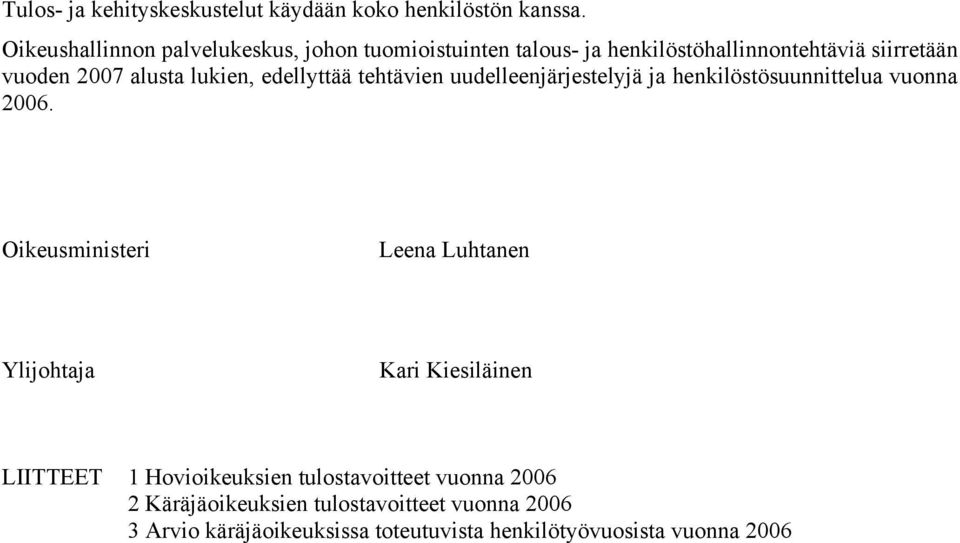 lukien, edellyttää tehtävien uudelleenjärjestelyjä ja henkilöstösuunnittelua vuonna 2006.