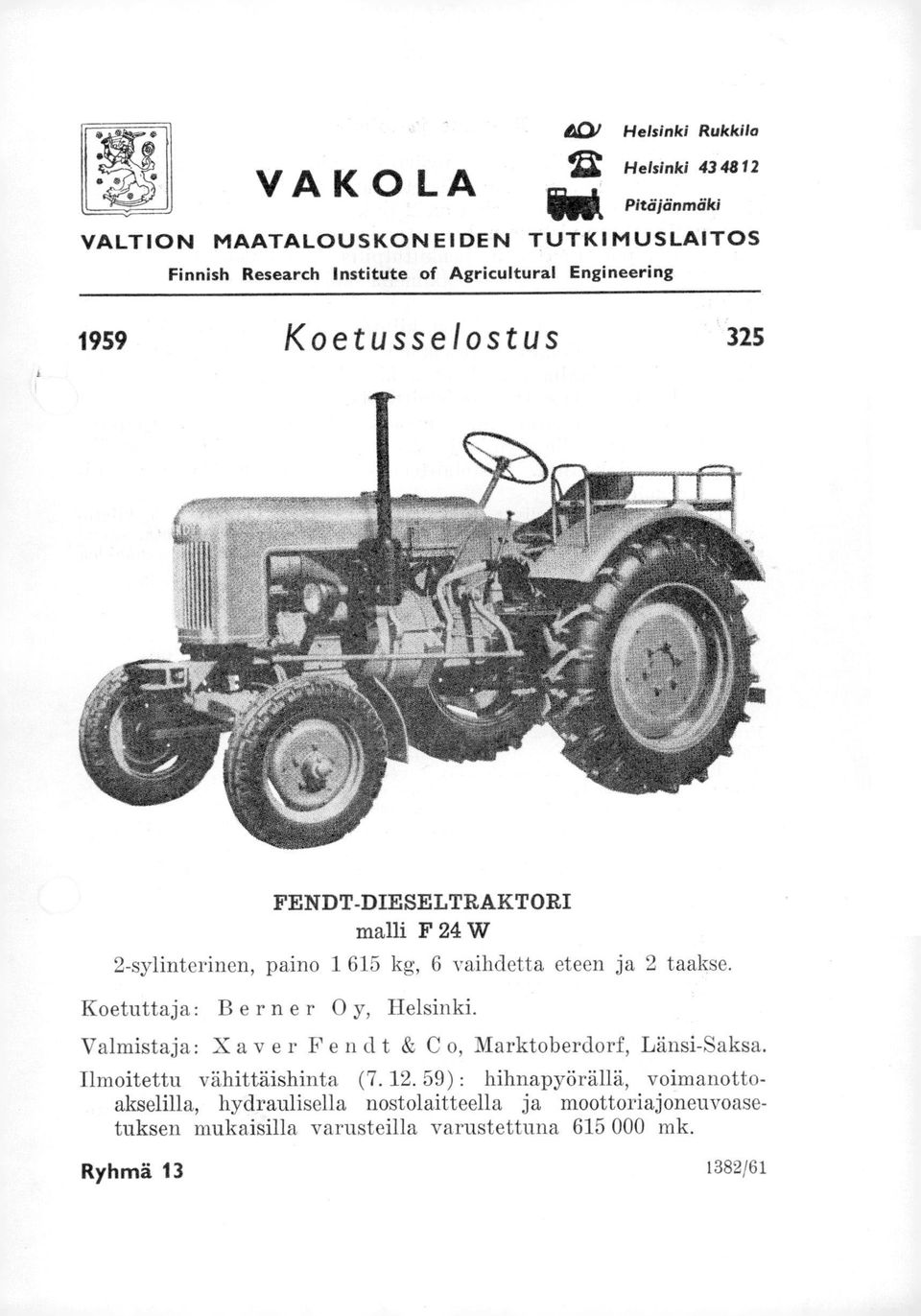 Koetuttaja: Berner 0 y, Helsinki. Valmistaja: Xav er F en dt & C o, Marktoberdorf, Länsi-Saksa. Ilmoitettu vähittäishinta (7. 12.