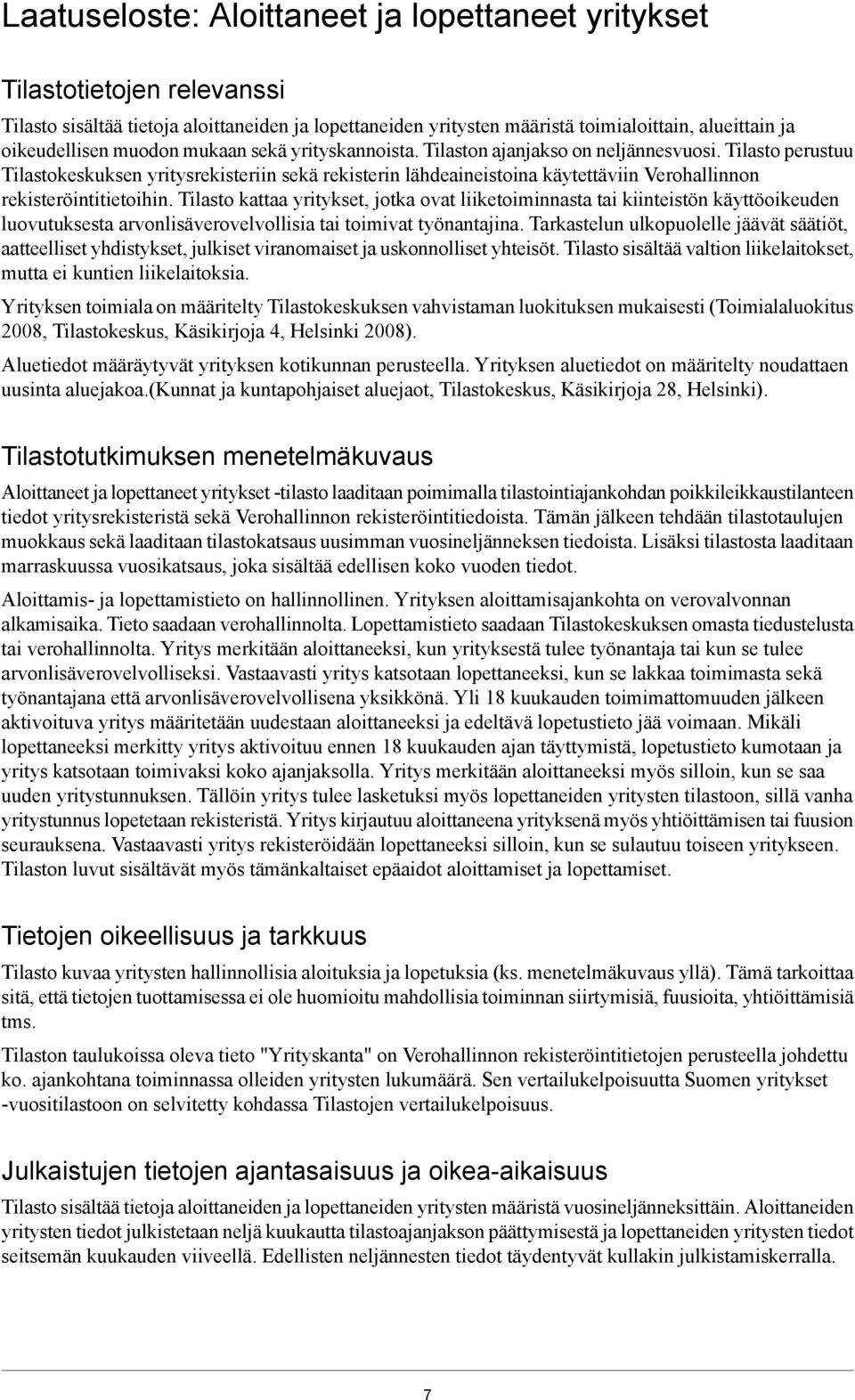 Tilasto perustuu Tilastokeskuksen yritysrekisteriin sekä rekisterin lähdeaineistoina käytettäviin Verohallinnon rekisteröintitietoihin.