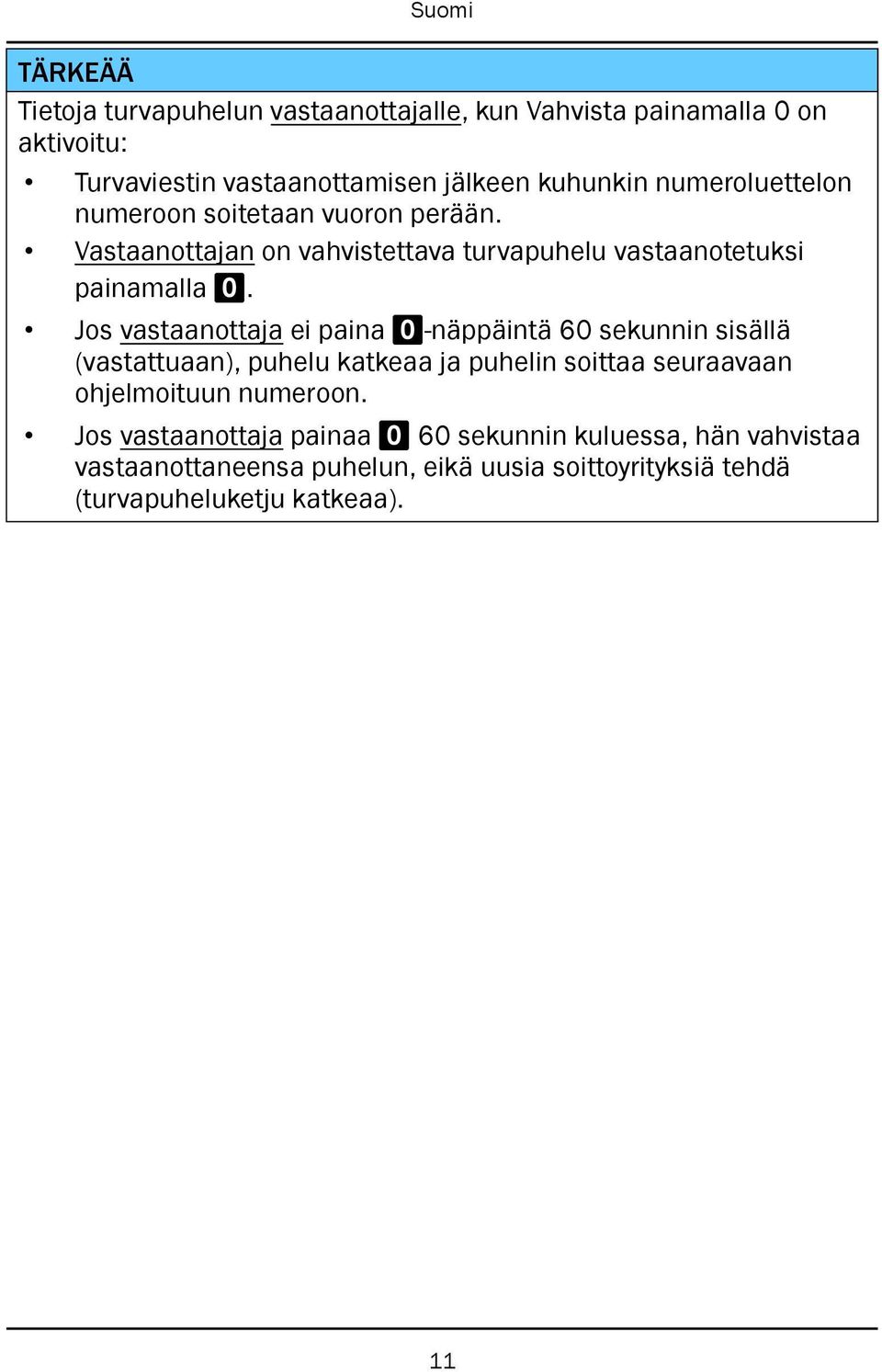 Jos vastaanottaja ei paina 0-näppäintä 60 sekunnin sisällä (vastattuaan), puhelu katkeaa ja puhelin soittaa seuraavaan ohjelmoituun