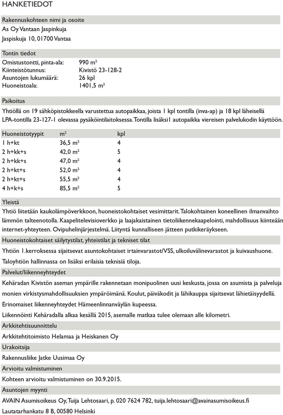 Tontilla lisäksi1 autopaikka viereisen palvelukodin käyttöön.