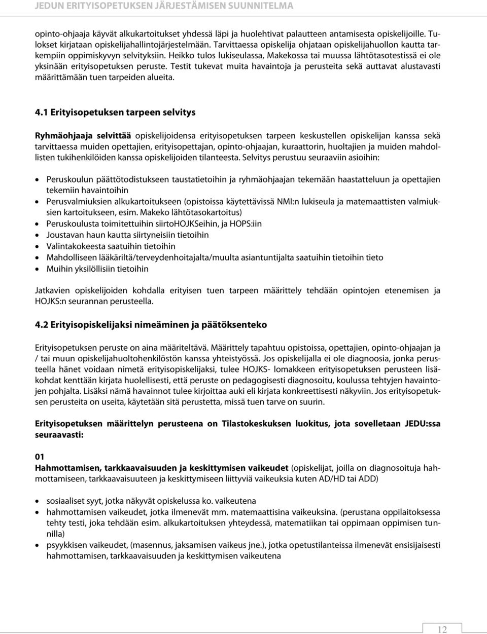 Heikko tulos lukiseulassa, Makekossa tai muussa lähtötasotestissä ei ole yksinään erityisopetuksen peruste.