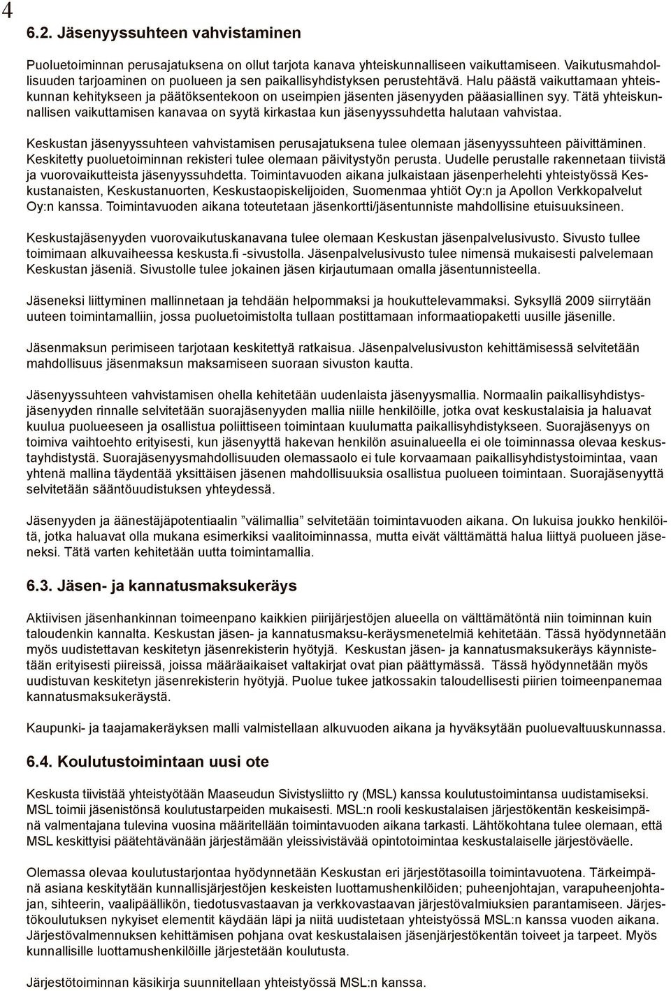Halu päästä vaikuttamaan yhteiskunnan kehitykseen ja päätöksentekoon on useimpien jäsenten jäsenyyden pääasiallinen syy.