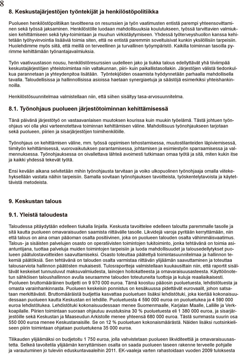Yhdessä työterveyshuollon kanssa kehitetään työhyvinvointia lisääviä toimia siten, että ne entistä paremmin soveltuisivat kunkin yksilöllisiin tarpeisiin.