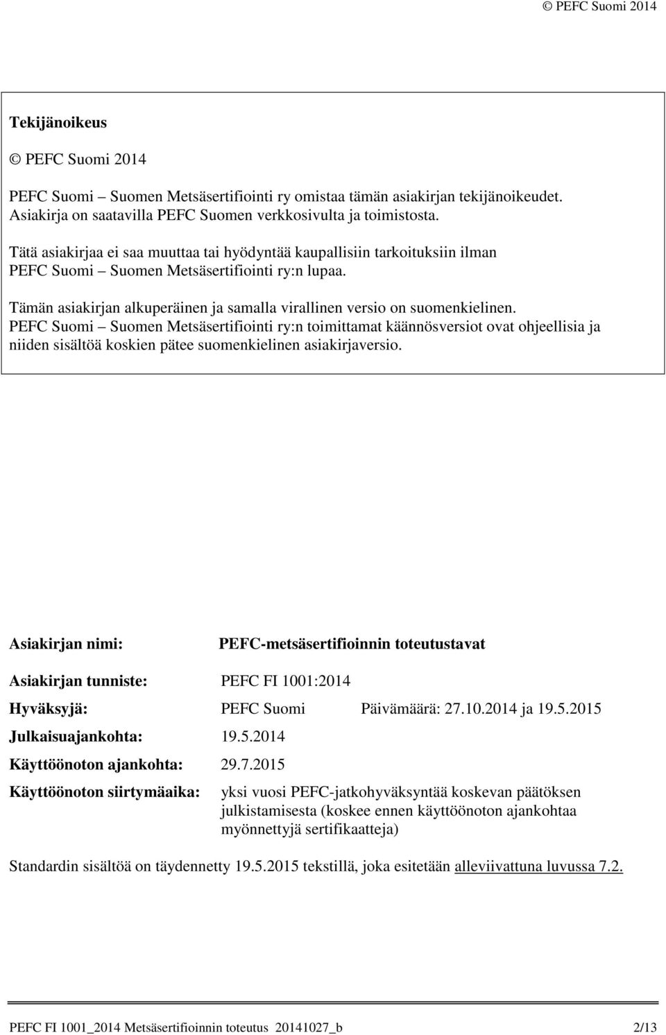 Tämän asiakirjan alkuperäinen ja samalla virallinen versio on suomenkielinen.
