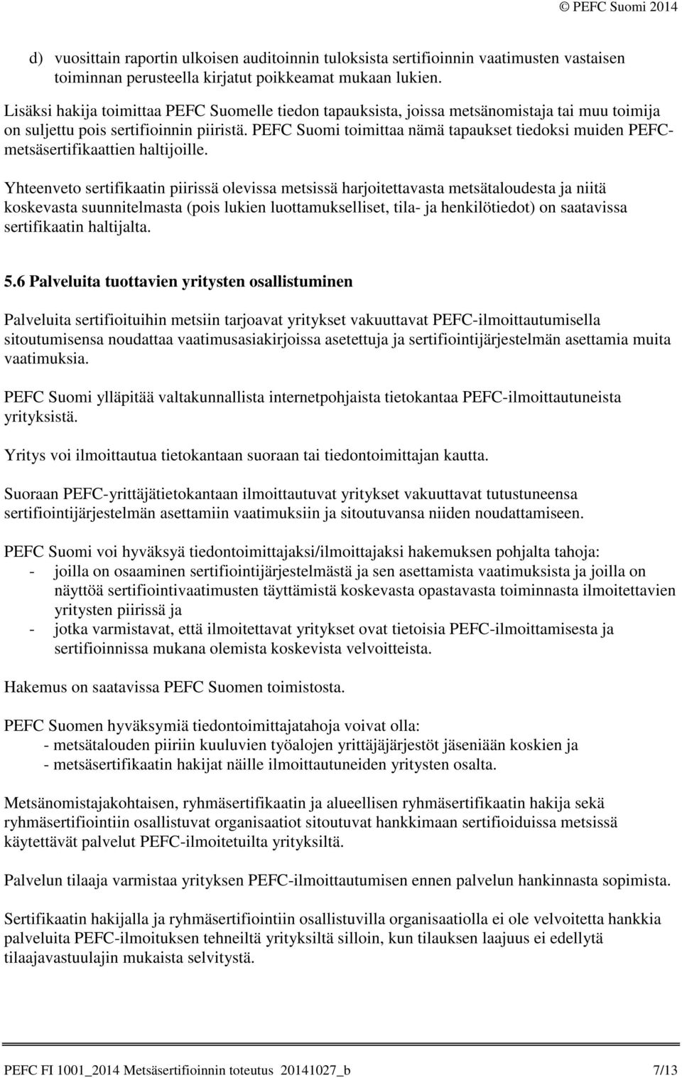 PEFC Suomi toimittaa nämä tapaukset tiedoksi muiden PEFCmetsäsertifikaattien haltijoille.