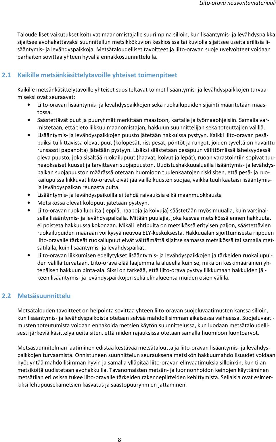 1 Kaikille metsänkäsittelytavoille yhteiset toimenpiteet Kaikille metsänkäsittelytavoille yhteiset suositeltavat toimet lisääntymis- ja levähdyspaikkojen turvaamiseksi ovat seuraavat: Liito-oravan