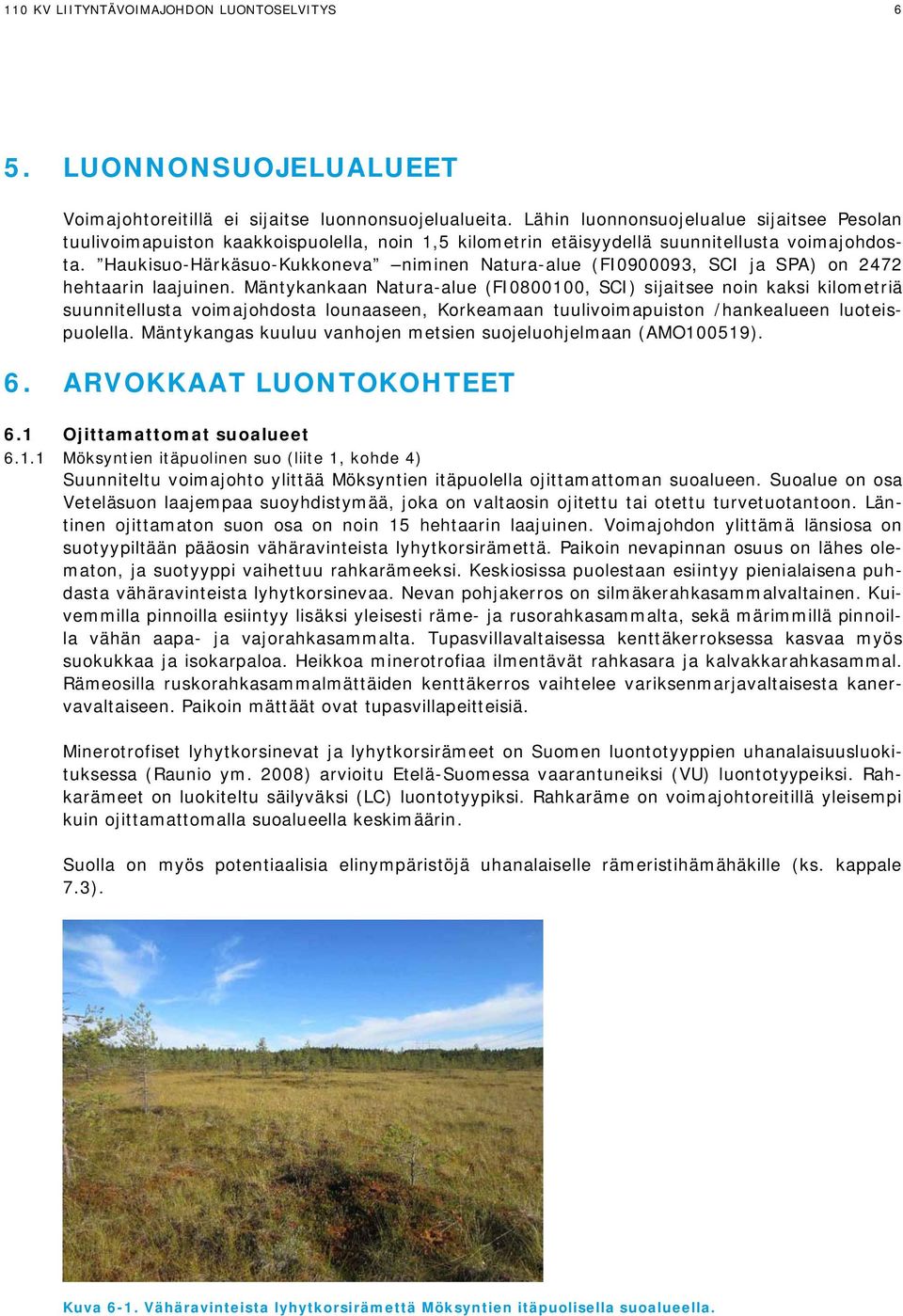 Haukisuo-Härkäsuo-Kukkoneva niminen Natura-alue (FI0900093, SCI ja SPA) on 2472 hehtaarin laajuinen.