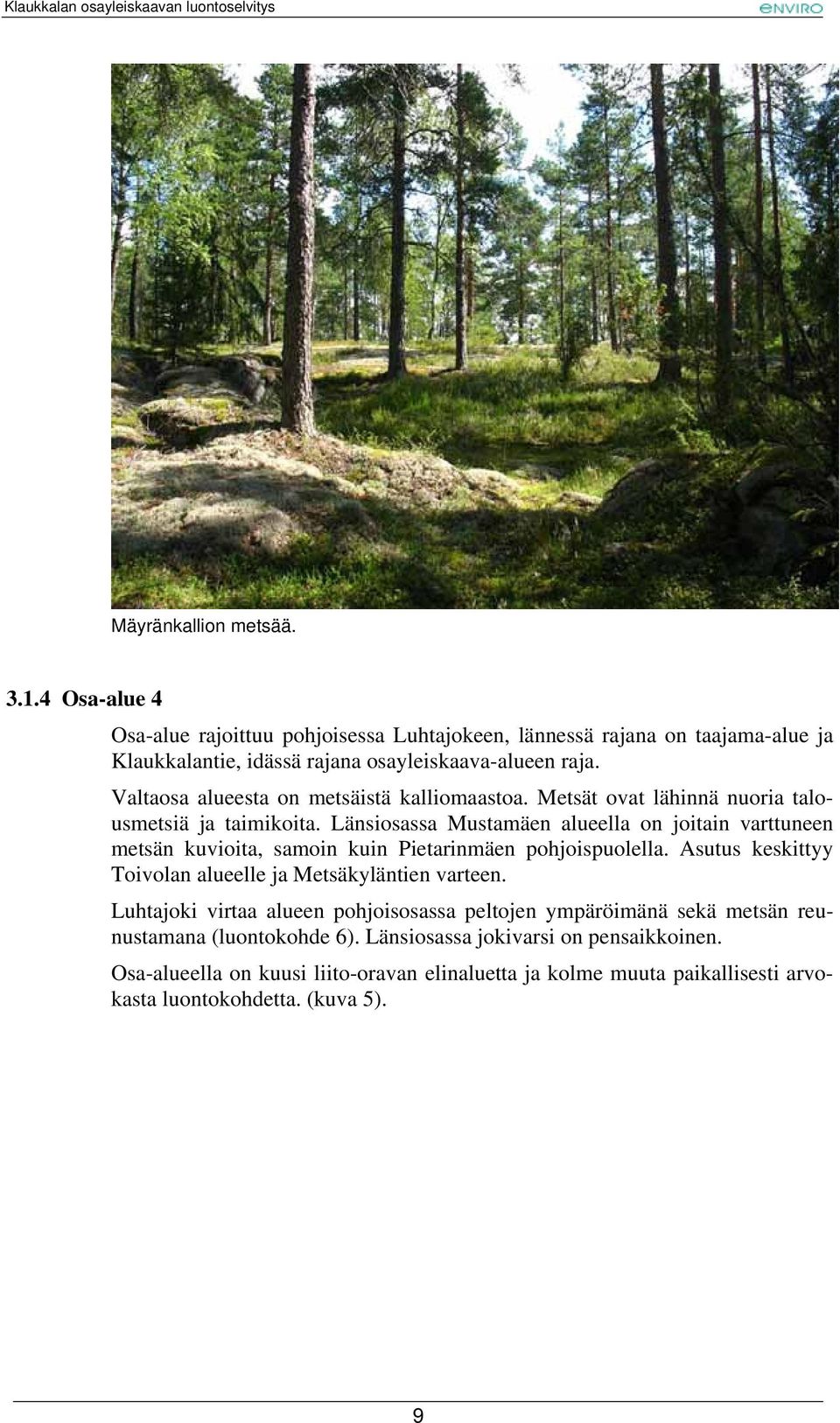 Länsiosassa Mustamäen alueella on joitain varttuneen metsän kuvioita, samoin kuin Pietarinmäen pohjoispuolella. Asutus keskittyy Toivolan alueelle ja Metsäkyläntien varteen.