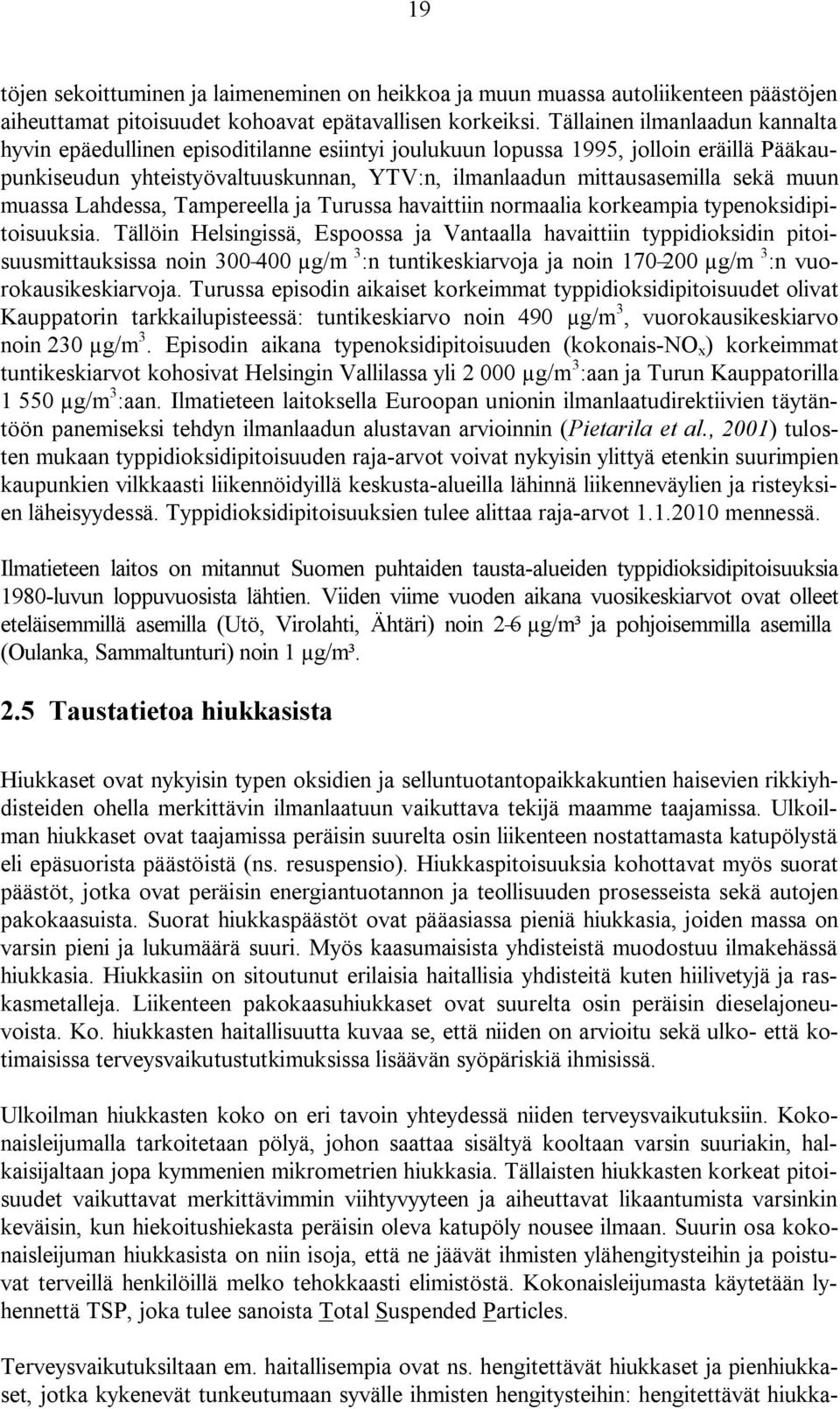 muun muassa Lahdessa, Tampereella ja Turussa havaittiin normaalia korkeampia typenoksidipitoisuuksia.