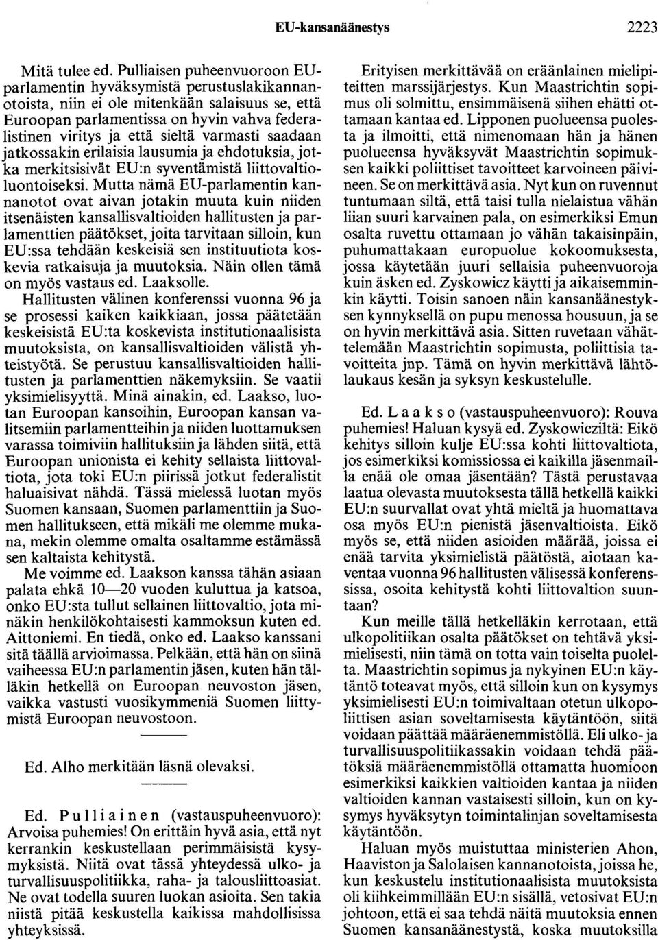varmasti saadaan jatkossakin erilaisia lausumia ja ehdotuksia, jotka merkitsisivät ED:n syventämistä liittovaltioluontoiseksi.