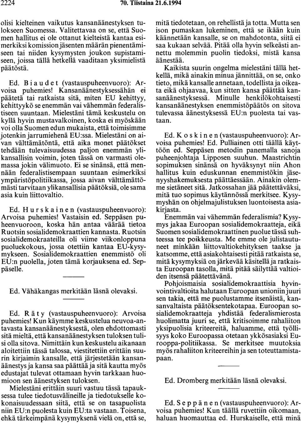 vaaditaan yksimielistä päätöstä. Ed. B i a u d et (vastauspuheenvuoro): Arvoisa puhemies!