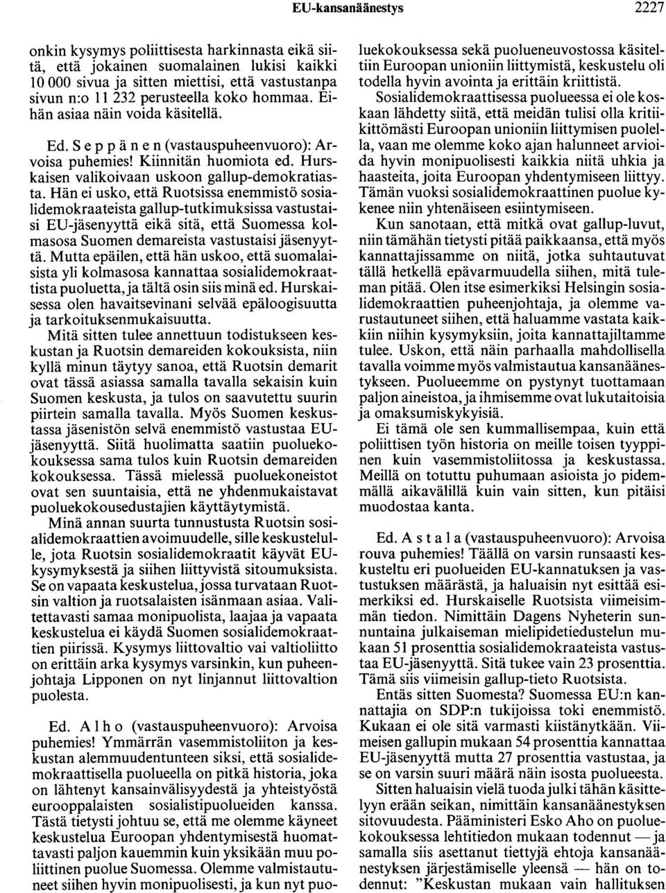 Hän ei usko, että Ruotsissa enemmistö sosialidemokraateista gallup-tutkimuksissa vastustaisi ED-jäsenyyttä eikä sitä, että Suomessa kolmasosa Suomen demareista vastustaisi jäsenyyttä.
