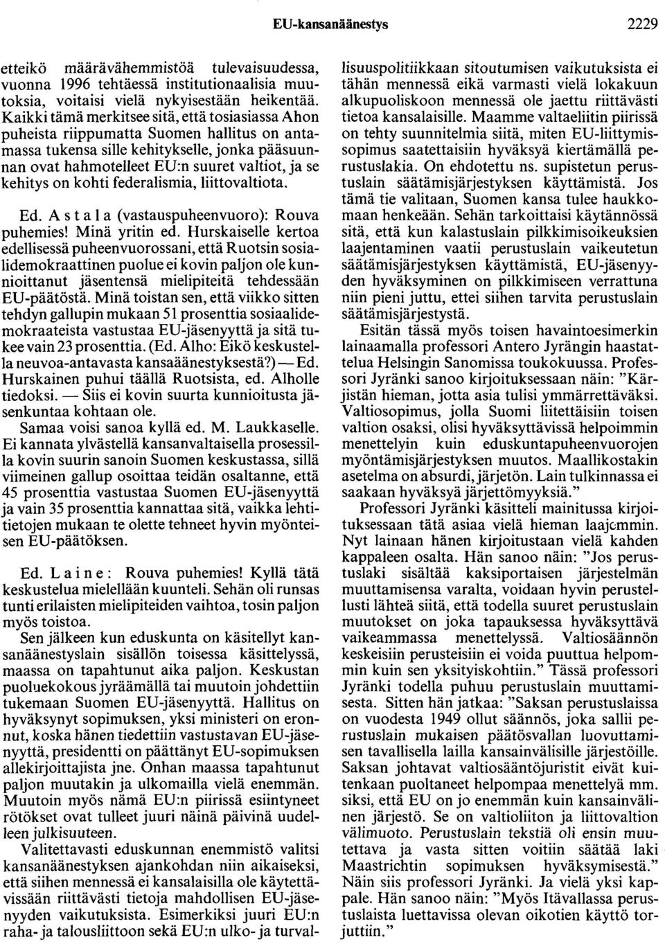 on kohti federalismia, liittovaltiota. Ed. A s t a 1 a ( vastauspuheenvuoro ): Rouva puhemies! Minä yritin ed.
