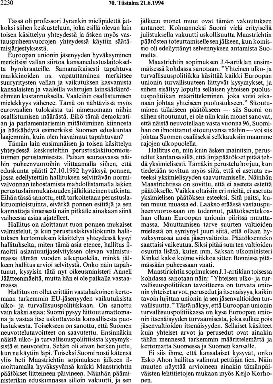 säätämisjärjestyksestä. Euroopan unionin jäsenyyden hyväksyminen merkitsisi vallan siirtoa kansanedustuslaitokselta byrokraateille. Samanaikaisesti tapahtuva markkinoiden ns.