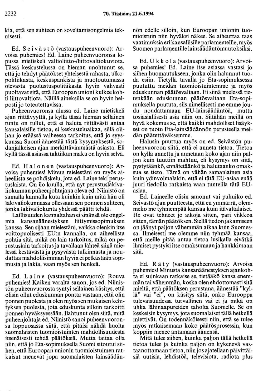 sitä, että Euroopan unioni kulkee kohti liittovaltiota. Näillä aineksilla se on hyvin helposti jo toteutettavissa. Puheenvuoronsa alussa ed.