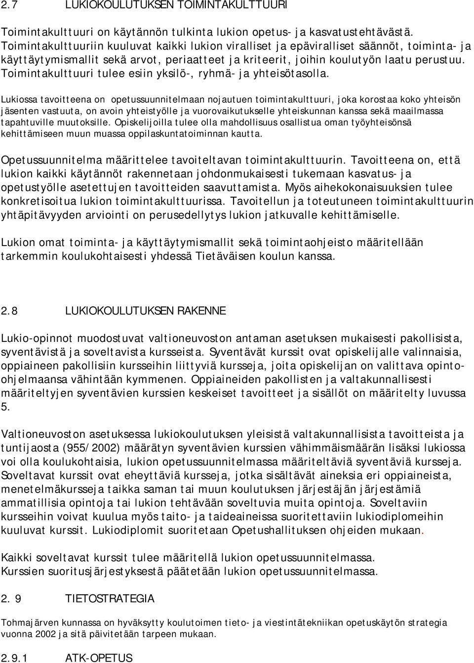 Toimintakulttuuri tulee esiin yksilö-, ryhmä- ja yhteisötasolla.