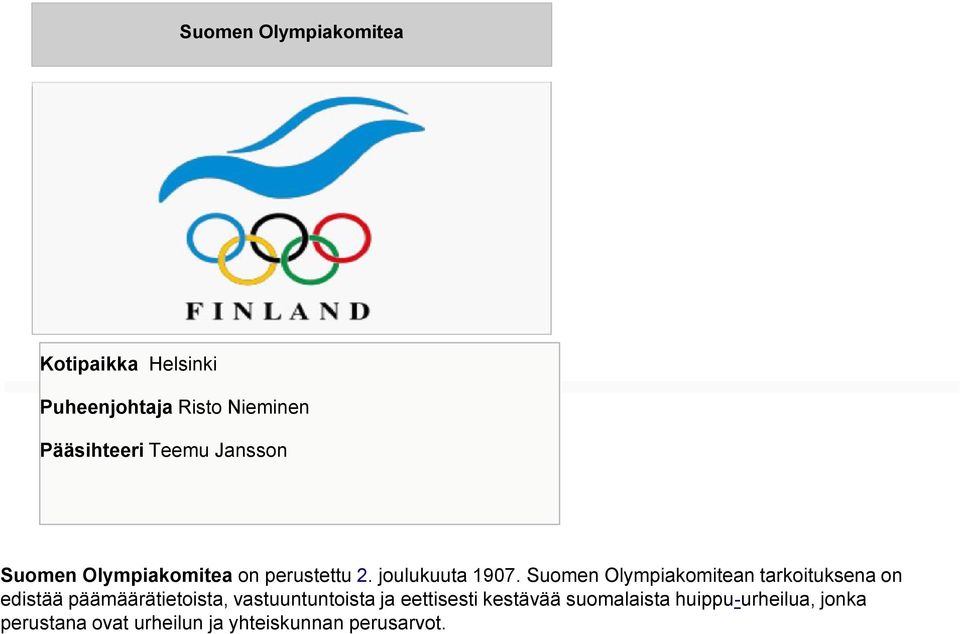 Suomen Olympiakomitean tarkoituksena on edistää päämäärätietoista, vastuuntuntoista ja