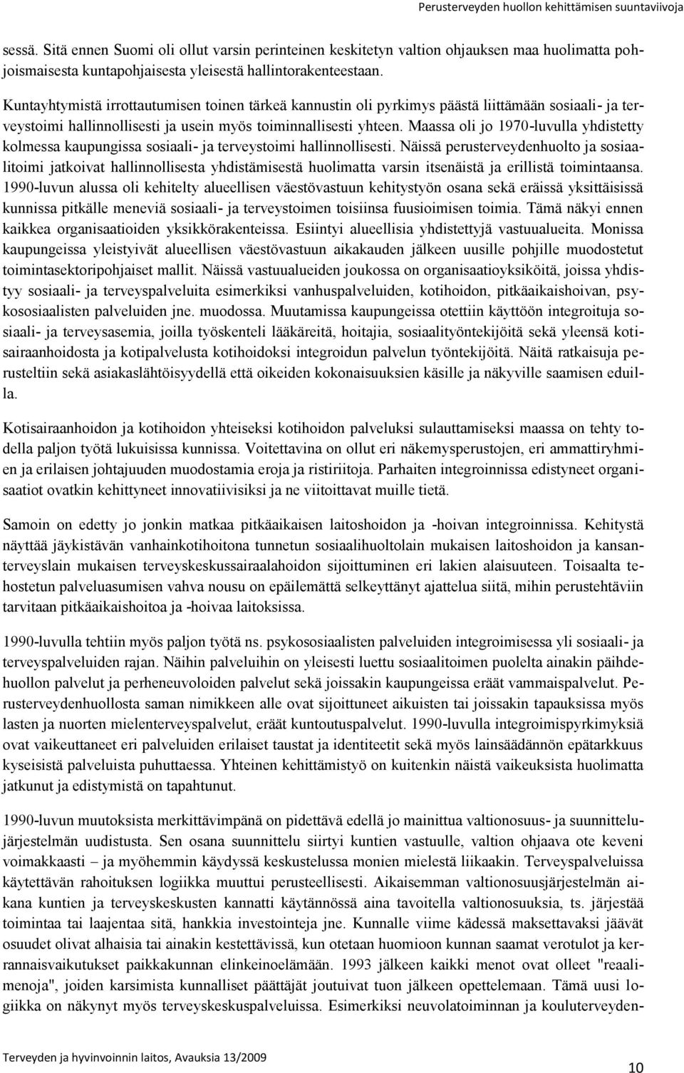 Maassa oli jo 1970-luvulla yhdistetty kolmessa kaupungissa sosiaali- ja terveystoimi hallinnollisesti.