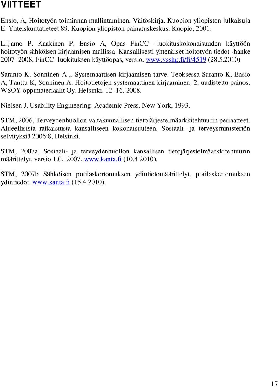 FinCC -luokituksen käyttöopas, versio, www.vsshp.fi/fi/4519 (28.5.2010) Saranto K, Sonninen A,. Systemaattisen kirjaamisen tarve. Teoksessa Saranto K, Ensio A, Tanttu K, Sonninen A.