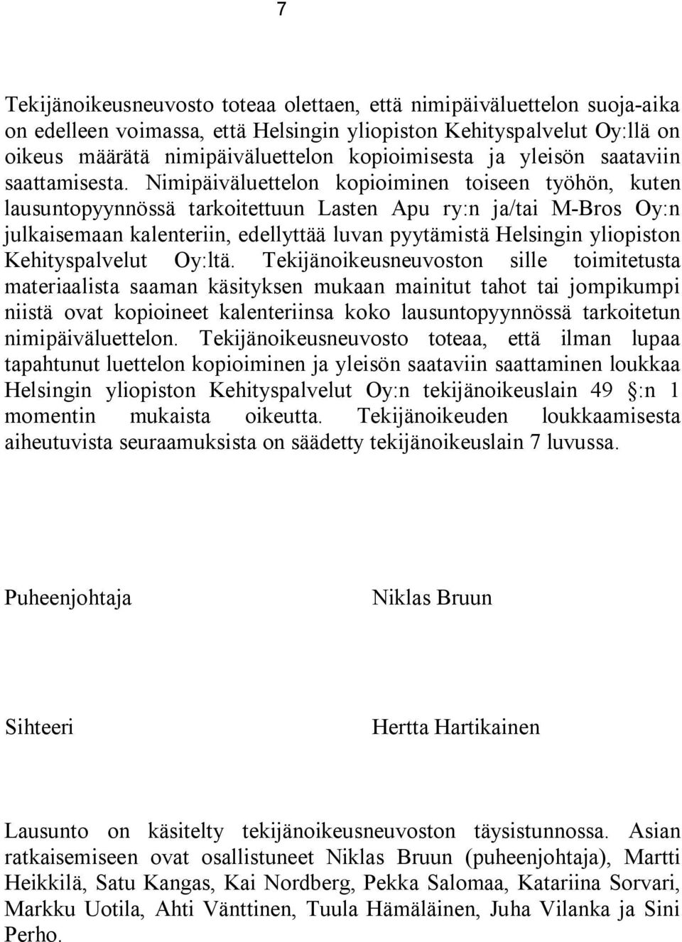 Nimipäiväluettelon kopioiminen toiseen työhön, kuten lausuntopyynnössä tarkoitettuun Lasten Apu ry:n ja/tai M-Bros Oy:n julkaisemaan kalenteriin, edellyttää luvan pyytämistä Helsingin yliopiston