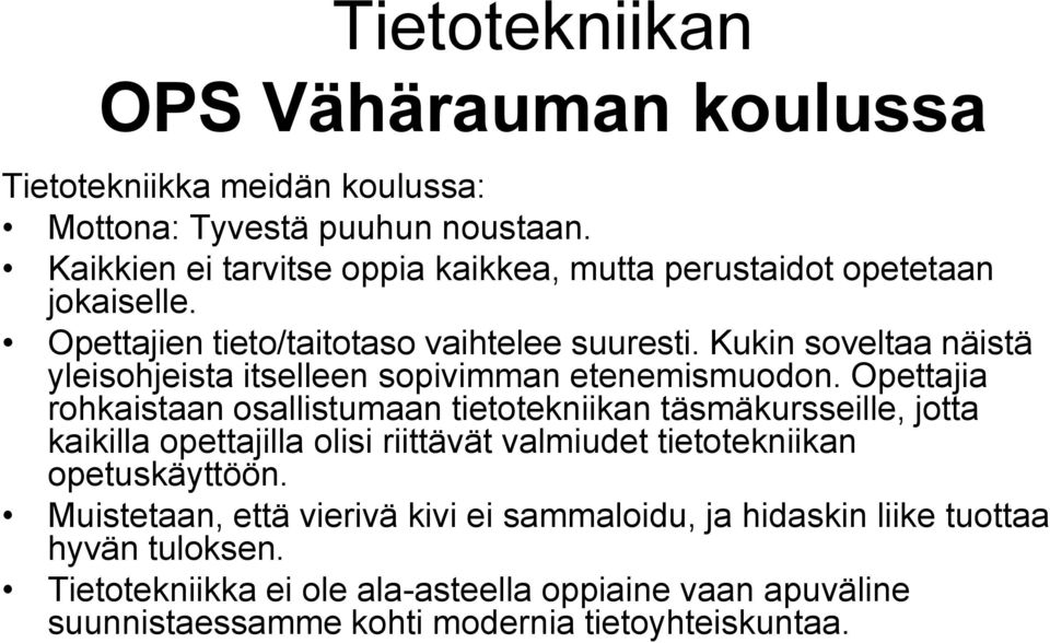 Kukin soveltaa näistä yleisohjeista itselleen sopivimman etenemismuodon.