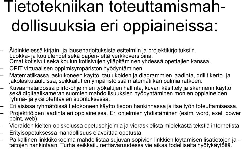 OPIT virtuaalisen oppimisympäristön hyödyntäminen Matematiikassa laskukoneen käyttö, taulukoiden ja diagrammien laadinta, drillit kerto- ja jakolaskutauluissa, seikkailut eri ympäristöissä