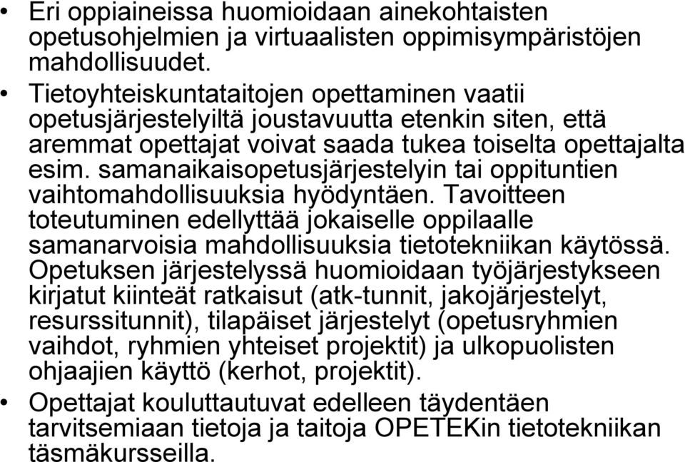 samanaikaisopetusjärjestelyin tai oppituntien vaihtomahdollisuuksia hyödyntäen. Tavoitteen toteutuminen edellyttää jokaiselle oppilaalle samanarvoisia mahdollisuuksia tietotekniikan käytössä.